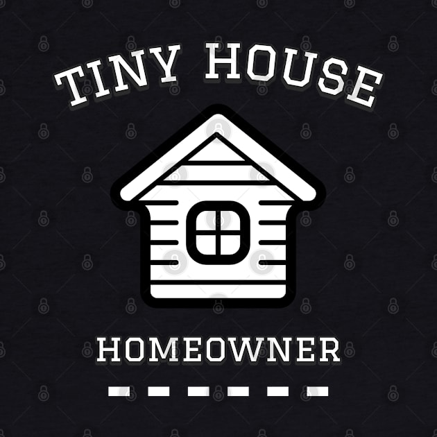 Tiny House Homeowner by The Shirt Shack